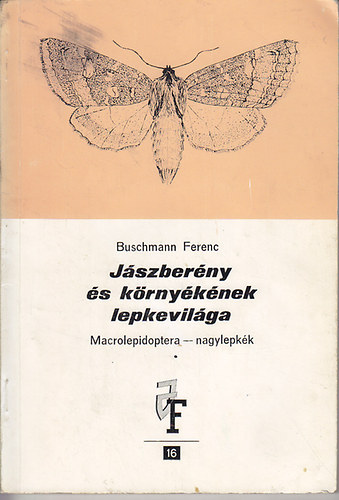 Buschmann Ferenc - Jszberny s krnyknek lepkevilga. Macrolepidoptera - nagylepkk