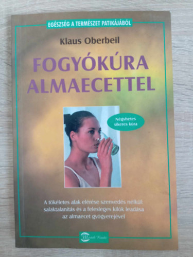 Stricker Judit  Klaus Oberbeil (ford.) - Fogy�k�ra almaecettel - A t�k�letes alak el�r�se szenved�s n�lk�l: salaktalan�t�s �s a felesleges kil�k lead�sa az almaecet gy�gyerej�vel (Eg�szs�g a term�szet patik�j�b�l)