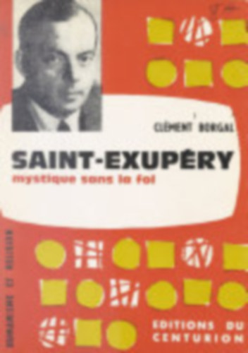 Cl�ment Borgal - Saint-Exup�ry mystique sans la foi (Saint-Exup�ry misztikus hit n�lk�l)