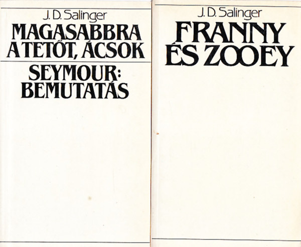 J. D. Salinger - Magasabbra a tett, csok; Seymour: bemutats + Franny s Zooey (2 m)