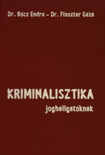 Dr. Bcz Endre - Kriminalisztika joghallgatknak