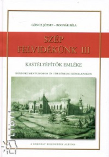 Bognr Bla; Gncz Jzsef - Szp Felvidknk III. -Kastlyptk emlke