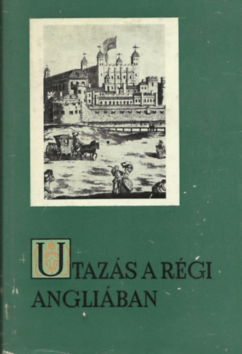 Gondolat Kiad - Utazs a rgi Angliban (Szemelvnyek az Erzsbet-korabeli let ...)