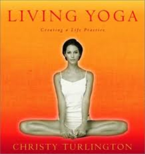 Living Yoga: Creating a Life Practice