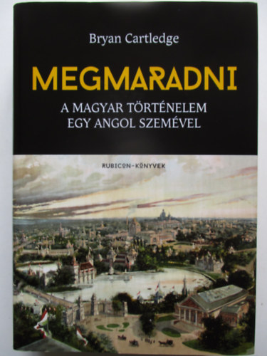 Bryan Cartledge - Megmaradni - A magyar trtnelem egy angol szemvel