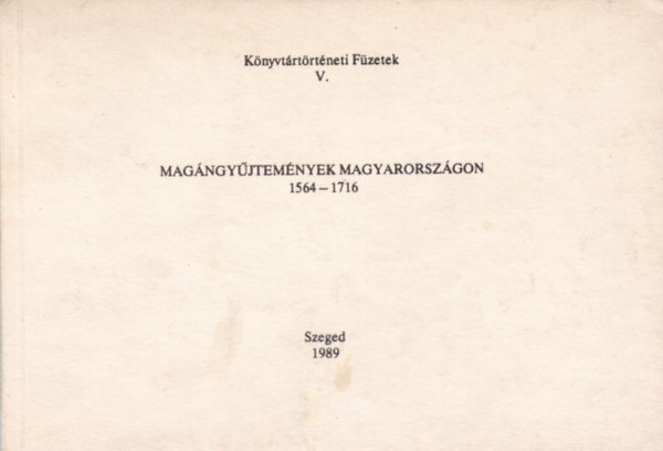 Magngyjtemnyek Magyarorszgon (1564-1716) - Knyvtrtrtneti Fzetek V.