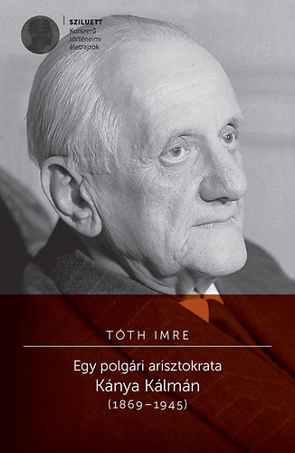 T�th Imre - Egy polg�ri arisztokrata K�nya K�lm�n (1869-1945)
