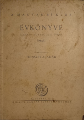 Hensch Aladr  (szerk.) - A Magyar S Klub vknyve a XXXIV. egyesleti vrl (1942)