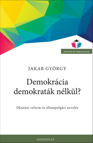 Jakab Gy�rgy - Demokr�cia demokrat�k n�lk�l?