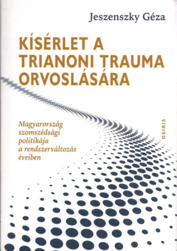 Jeszenszky Gza - Ksrlet a trianoni trauma orvoslsra