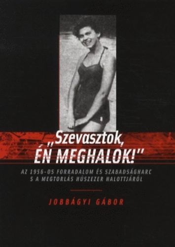 Jobb�gyi G�bor - "Szevasztok, �n meghalok!"