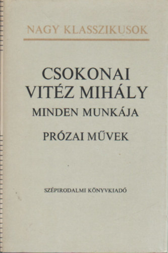 Csokonai - Csokonai Vit�z Mih�ly minden munk�ja: pr�zai m�vek