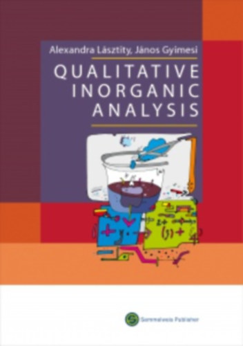 Alexandra Lsztity - Jnos Gyimesi - Qualitative Inorganic Analysis - Kvalitatv szervetlen analzis