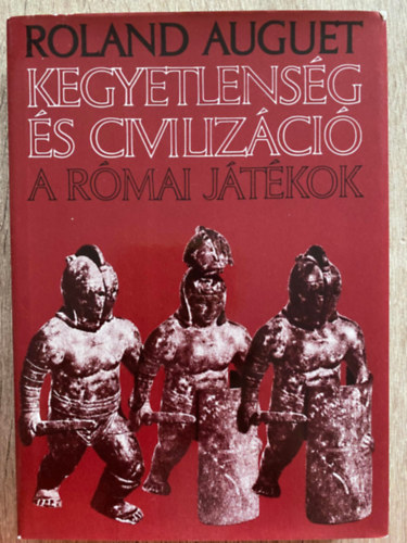Ford.: Balkay B�lint Roland Auguet - Kegyetlens�g �s civiliz�ci� - A R�MAI J�T�KOK