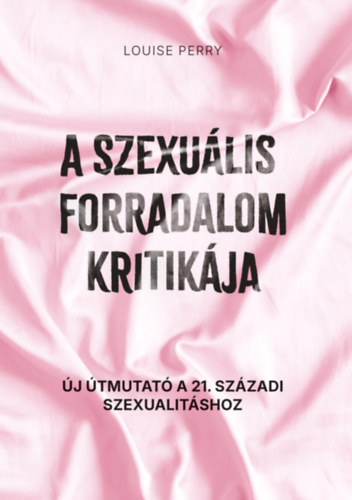 Louise Perry - A szexuális forradalom kritikája