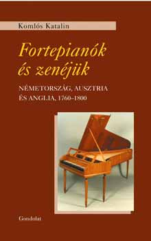 Koml�s Katalin - Fortepian�k �s zen�j�k, N�metorsz�g, Ausztria �s Anglia, 1760 -1800