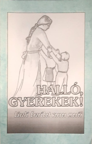 L�szl� Erzs�bet - Hall�, gyerekek! - L�szl� Erzs�bet verses mes�i