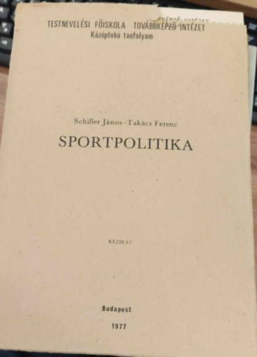 Takcs Ferenc Schiller Jnos - Sportpolitika (kzirat) - Testnevelsi Fiskola Tovbbkpz Intzet - Kzpfok tanfolyam