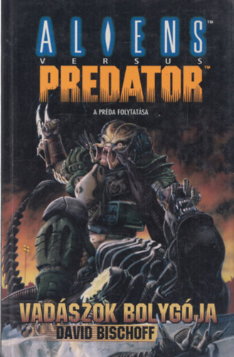 David Bischoff - Aliens vs. Predator: Vad�szok bolyg�ja