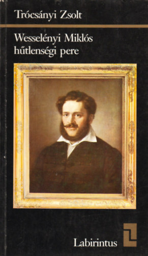 Trócsányi Zsolt - Wesselényi Miklós hűtlenségi pere (labirintus)