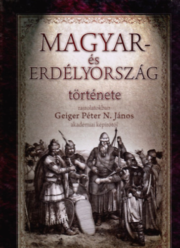Geiger Péter N. János - Magyar- és Erdélyország története rajzolatokban (reprint)