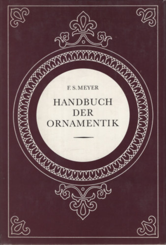 Franz Sales Meyer - Handbuch der Ornamentik