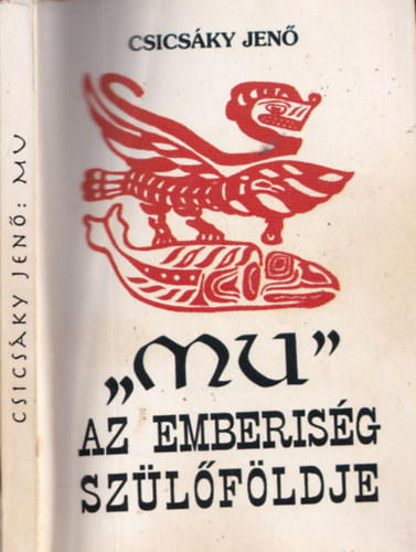 Csics�ky Jen� - MU - Az emberis�g sz�l�f�ldje (reprint)