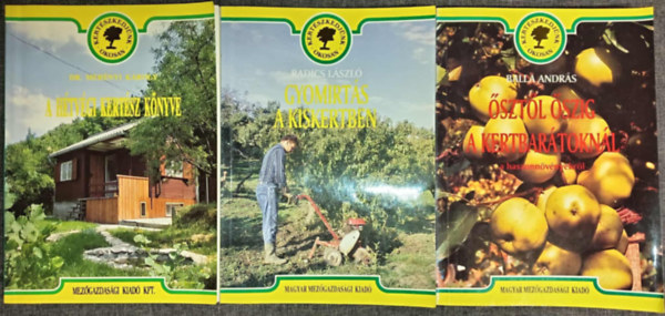 Dr. Radics L�szl�, Balla Andr�s Mer�nyi K�roly - A h�tv�gi kert�sz k�nyve + Gyomirt�s a kiskertben + �szt�l �szig a kertbar�tokn�l a haszonn�v�nyekr�l (Kert�szkedj�nk Okosan 3 k�tet)