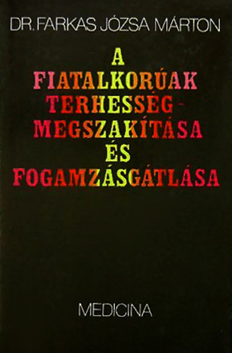 Farkas Józsa Márton - A fiatalkorúak terhességmegszakítása és fogamzásgátlása
