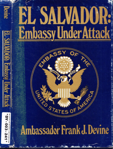 Frank. J. Devine - El Salvador: Embassy Under Attack