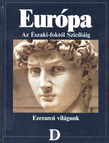 Ag�rdi-Balla-Veres  (szerk.) - Eur�pa: Az �szaki-fokt�l Szic�li�ig (Ezerarc� vil�gunk sorozat)