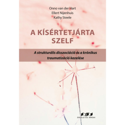 Ellert Nijenhuis, Kathy Steele Onno van der Hart - A kísértetjárta szelf - A strukturális disszociáció és a krónikus traumatizáció kezelése