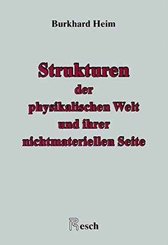 Walter Dröscher Burkhard Heim - Strukturen der physikalischen Welt und ihrer nichtmateriellen Seite
