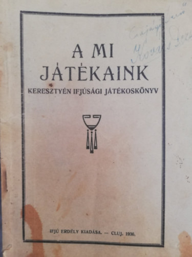 A mi j�t�kaink Kereszty�n ifj�s�gi j�t�kosk�nyv Ifj� Erd�ly kiad�sa CLUJ 1936