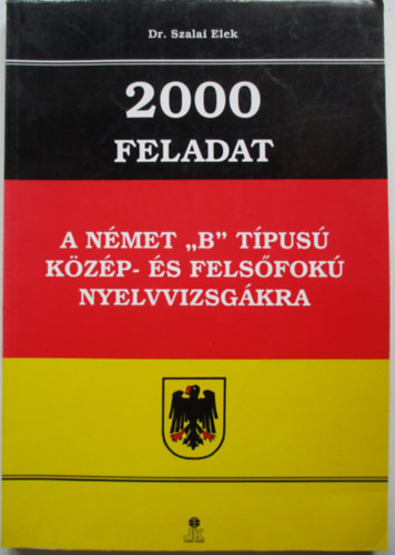 Dr.Szalai Elek - 2000 feladat a n�met "B" t�pus� k�z�p-�s fels�fok� nyelvvizsg�kra