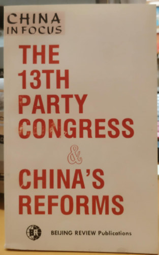 China in Focus: The 13th Party Congress & China's Reforms (Beijing Review Publications)