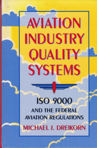 Michael J. Dreikorn - Aviation industry quality systems - ISO 9000 and the federal aviation regulations