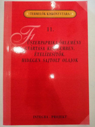 Szenes Endréné dr. (szerk.) - Fűszerpaprika-őrlemény gyártása kisüzemben/Ételízesítők/Hidegen sajtolt olajok