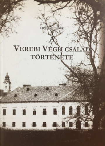 Lipthay Endre - A Verebi V�gh csal�d t�rt�nete