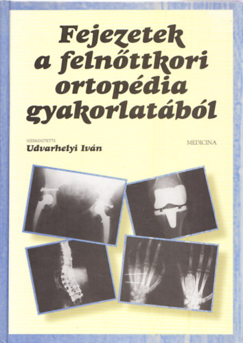 Udvarhelyi Ivn - Fejezetek a felnttkori ortopdia gyakorlatbl