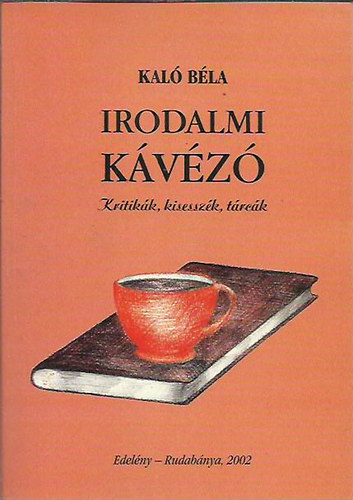 Kal� B�la - Irodalmi k�v�z� - Kritik�k, kisessz�k, t�rc�k