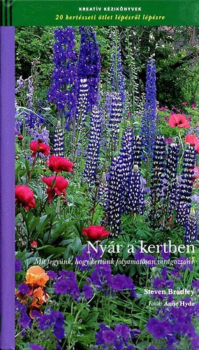 Steven Bradley - Anne Hyde  (fotk) - Nyr a kertben - Mit tegynk, hogy kertnk folyamatosan virgozzon? (20 kertszeti tlet lpsrl lpsre)