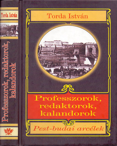 Torda Istvn - Professzorok, redaktorok, kalandorok (Pest-budai arclek)