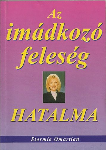 Stormie Omartian - Az imádkozó feleség hatalma