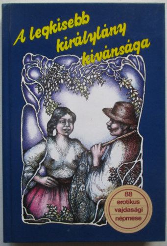 Dr. Bur�ny B�la  (szerk.) - A legkisebb kir�lyl�ny k�v�ns�ga (88 erotikus vajdas�gi n�pmese)