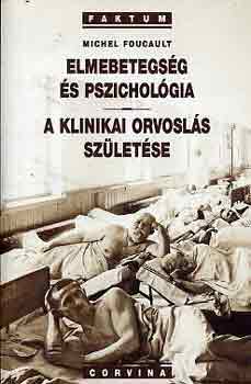 Michel Foucault - Elmebetegs�g �s pszichol�gia - A klinikai orvosl�s sz�let�se