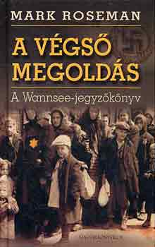 Mark Roseman - A vgs megolds (A Wannsee-jegyzknyv)