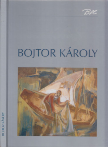 Bojtor Mrta-Gopcsa Katalin  (szerk.) - Bojtor Kroly 1933-1999