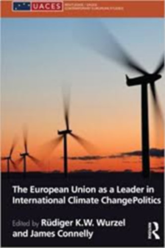 James Connelly Rdiger K. W. Wurzel - The European Union as a Leader International Climate Change Politics
