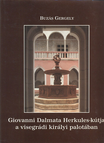 Buzs Gergely - Giovanni Dalmata Herkules-ktja a visegrdi kirlyi palotban (dediklt)
